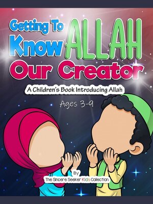 cover image of Getting to Know & Love Allah Our Creator